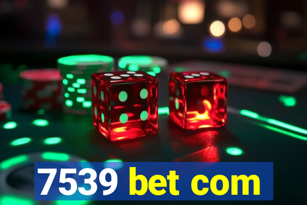 7539 bet com